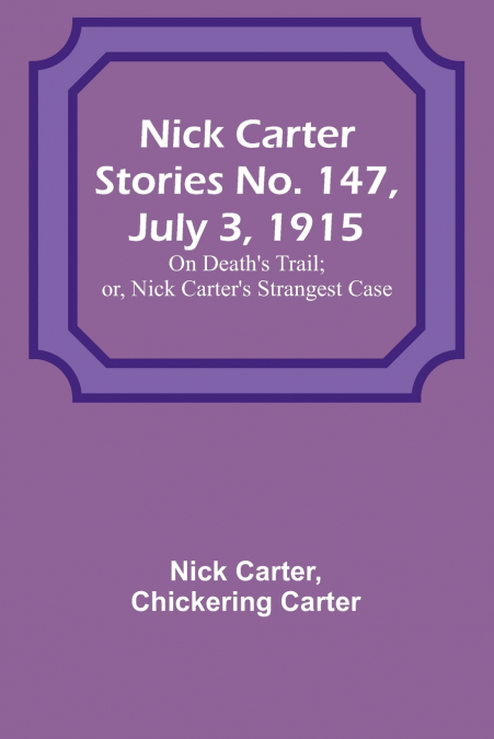 Nick Carter Stories No. 147, July 3, 1915