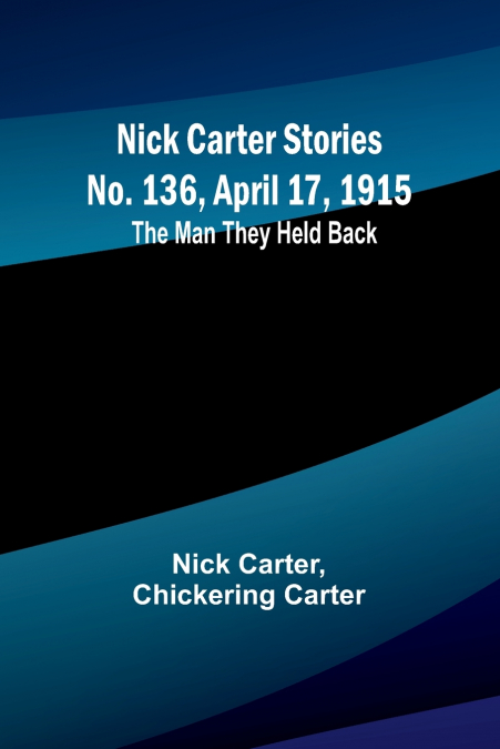 Nick Carter Stories No. 136, April 17, 1915