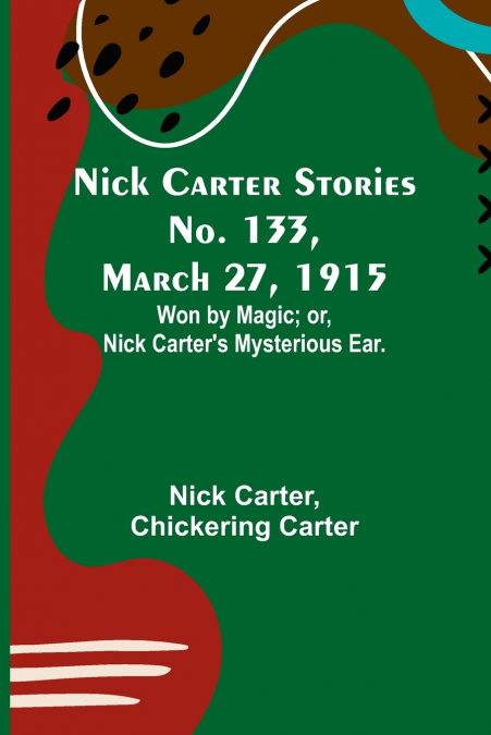 Nick Carter Stories No. 133, March 27, 1915