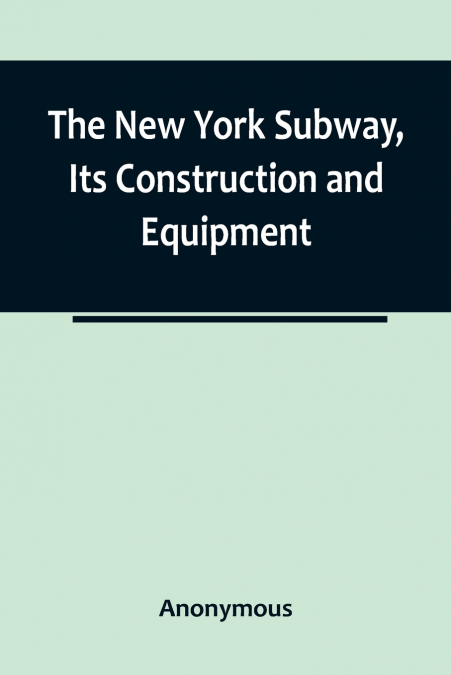 The New York Subway, Its Construction and Equipment