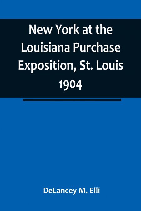 New York at the Louisiana Purchase Exposition, St. Louis 1904 ; Report of the New York State Commission