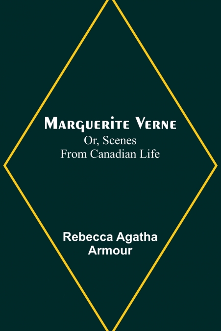 Marguerite Verne; Or, Scenes from Canadian Life