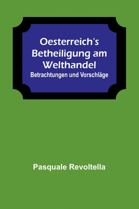 Oesterreich’s Betheiligung am Welthandel