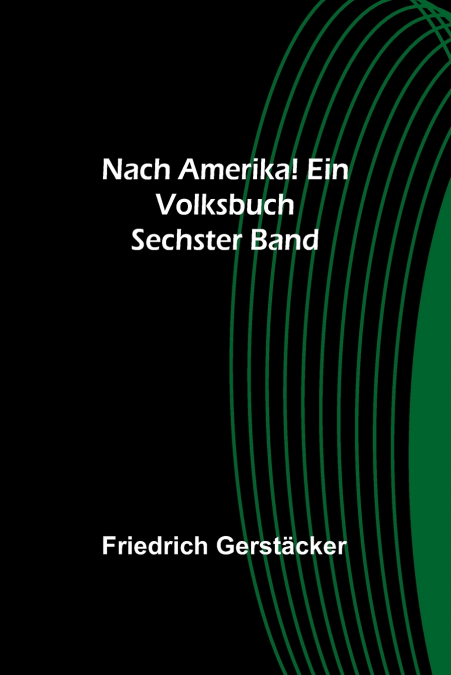 Nach Amerika! Ein Volksbuch. Sechster Band