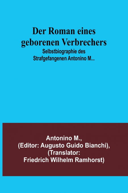 Der Roman eines geborenen Verbrechers; Selbstbiographie des Strafgefangenen Antonino M...