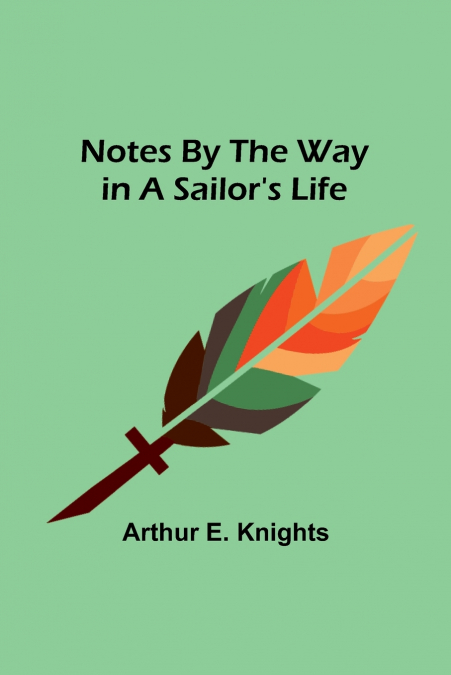 Notes By the Way in a Sailor’s Life