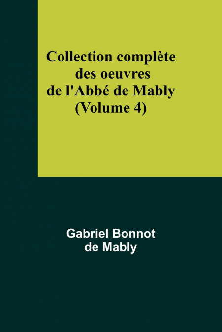 Collection complète des oeuvres de l’Abbé de Mably (Volume 4)