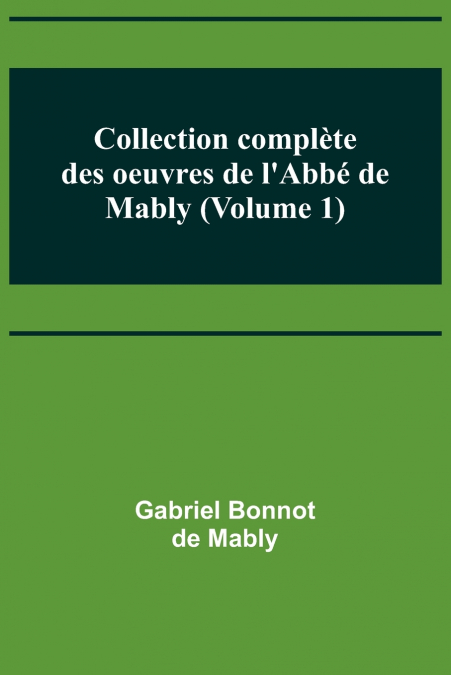 Collection complète des oeuvres de l’Abbé de Mably (Volume 1)