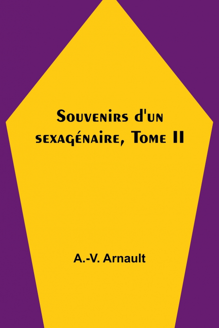 Souvenirs d’un sexagénaire, Tome II