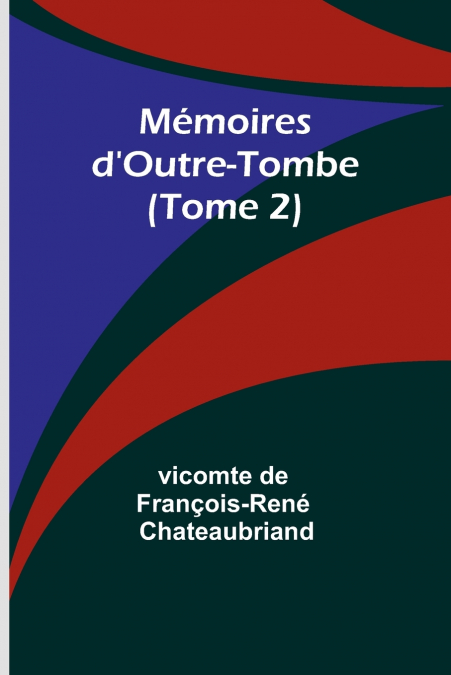 Mémoires d’Outre-Tombe (Tome 2)