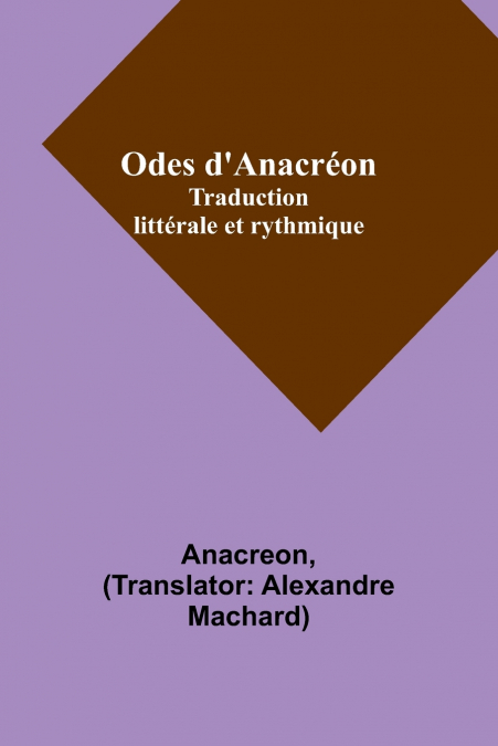 Odes d’Anacréon; Traduction littérale et rythmique