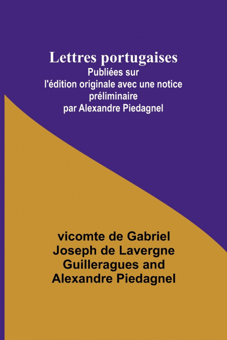 Lettres portugaises; Publiées sur l’édition originale avec une notice préliminaire par Alexandre Piedagnel