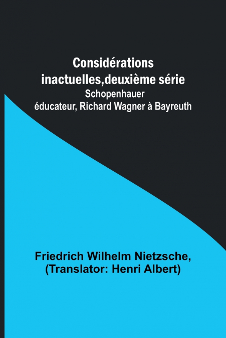 Considérations inactuelles, deuxième série; Schopenhauer éducateur, Richard Wagner à Bayreuth