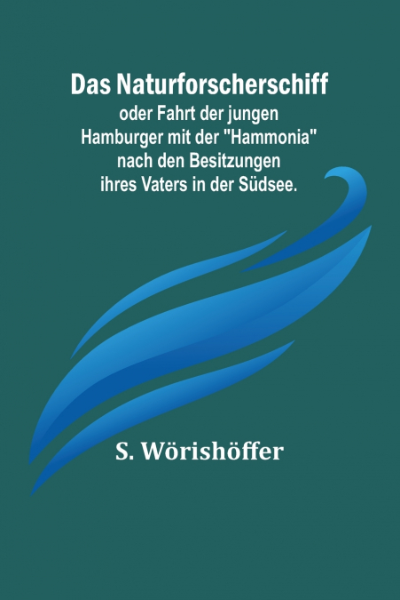Das Naturforscherschiff; oder Fahrt der jungen Hamburger mit der 'Hammonia' nach den Besitzungen ihres Vaters in der Südsee.