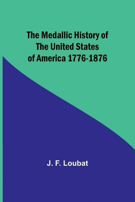 The Medallic History of the United States of America 1776-1876
