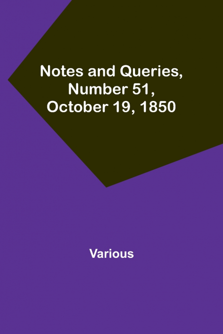 Notes and Queries, Number 51, October 19, 1850