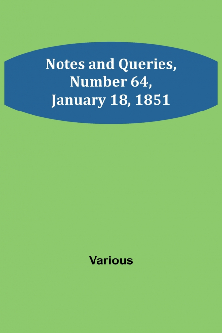 Notes and Queries, Number 64, January 18, 1851