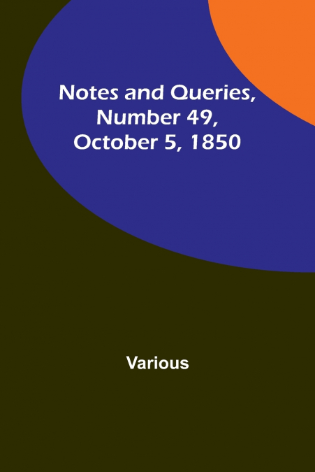 Notes and Queries, Number 49, October 5, 1850