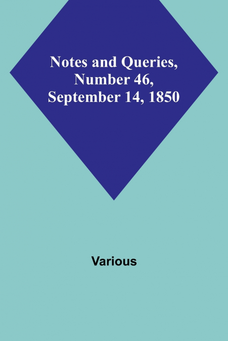 Notes and Queries, Number 46, September 14, 1850
