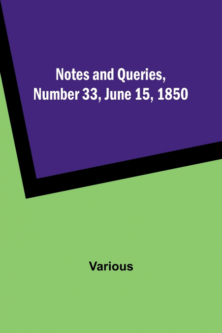 Notes and Queries, Number 33, June 15, 1850