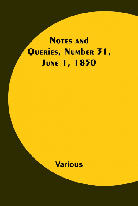Notes and Queries, Number 31, June 1, 1850