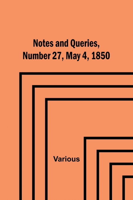 Notes and Queries, Number 27, May 4, 1850