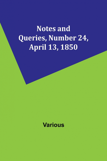 Notes and Queries, Number 24, April 13, 1850