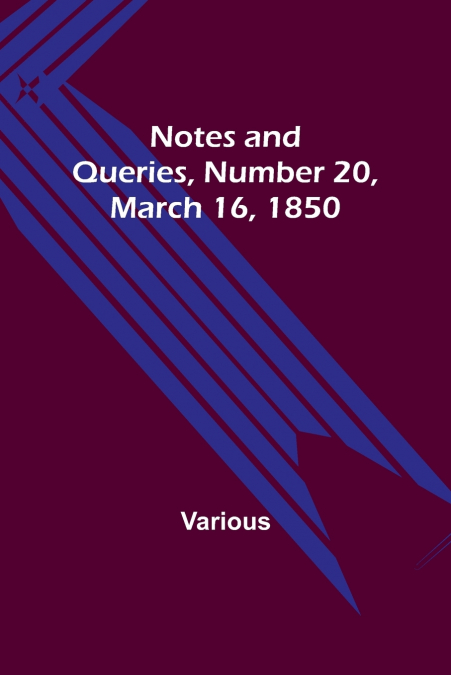 Notes and Queries, Number 20, March 16, 1850