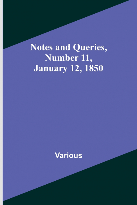 Notes and Queries, Number 11, January 12, 1850