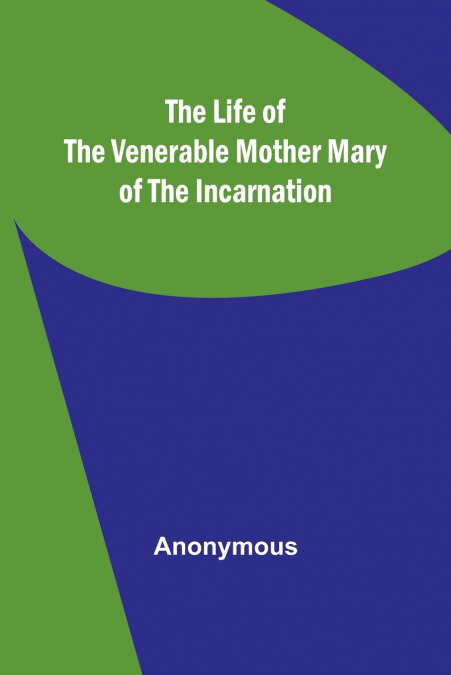 The Life of the Venerable Mother Mary of the Incarnation
