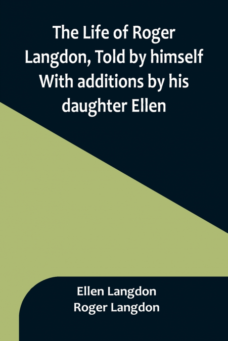 The Life of Roger Langdon, Told by himself. With additions by his daughter Ellen.