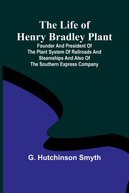 The Life of Henry Bradley Plant