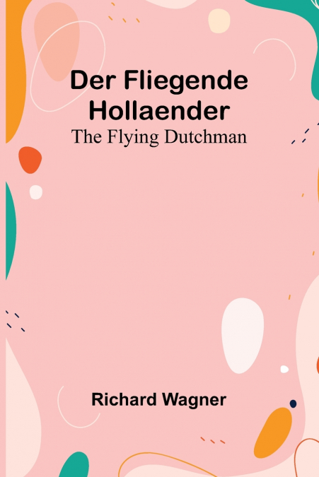 Der Fliegende Hollaender; The Flying Dutchman