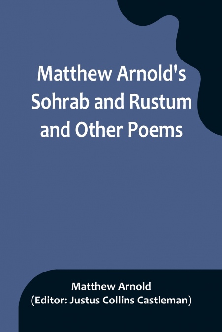 Matthew Arnold’s Sohrab and Rustum and Other Poems