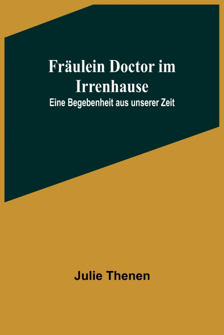 Fräulein Doctor im Irrenhause
