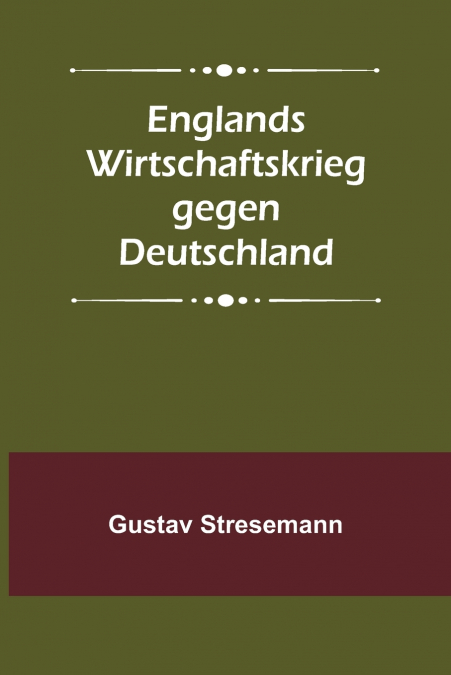 Englands Wirtschaftskrieg gegen Deutschland