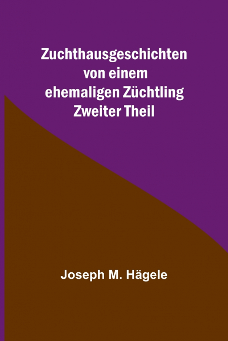 Zuchthausgeschichten von einem ehemaligen Züchtling; Zweiter Theil