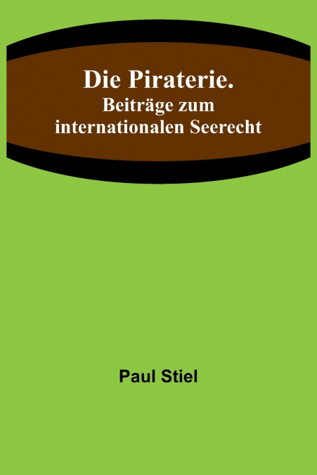 Die Piraterie. Beiträge zum internationalen Seerecht
