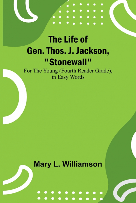 The Life of Gen. Thos. J. Jackson, 'Stonewall'