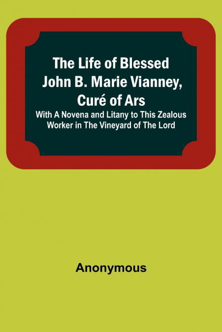 The Life of Blessed John B. Marie Vianney, Curé of Ars