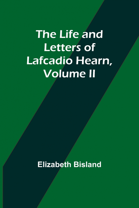 The Life and Letters of Lafcadio Hearn, Volume II
