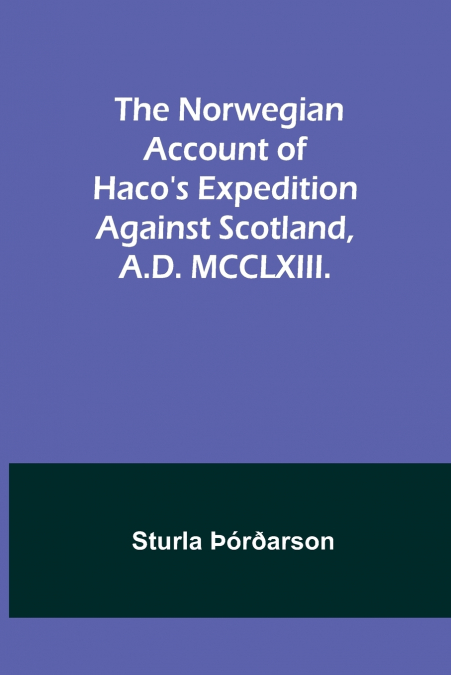 The Norwegian account of Haco’s expedition against Scotland, A.D. MCCLXIII.