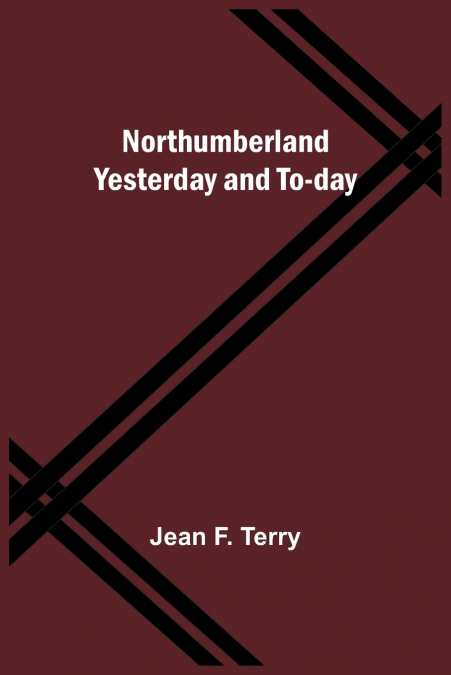 Northumberland Yesterday and To-day