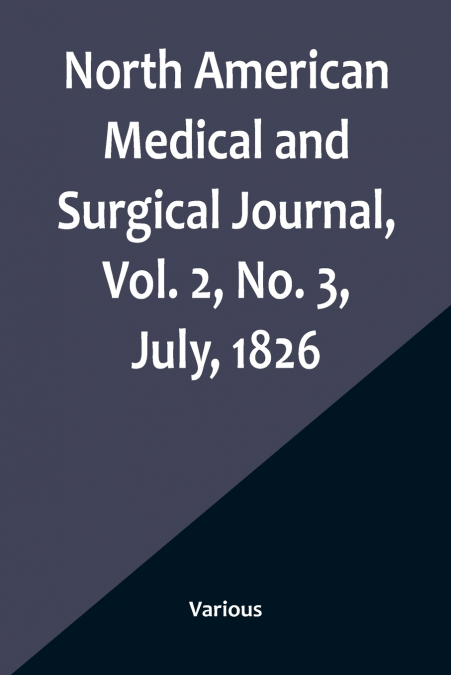 North American Medical and Surgical Journal, Vol. 2, No. 3, July, 1826