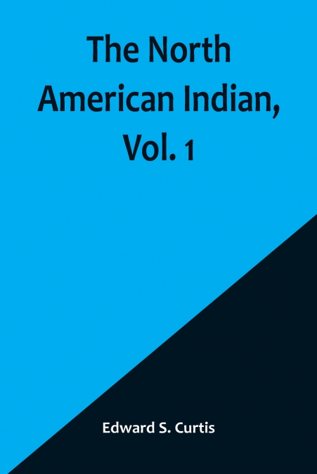 The North American Indian, Vol. 1