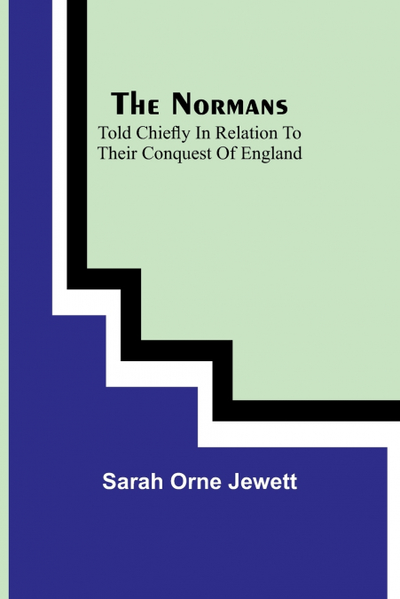 The Normans; told chiefly in relation to their conquest of England