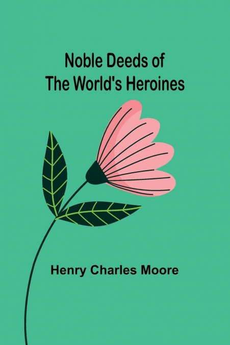Noble Deeds of the World’s Heroines
