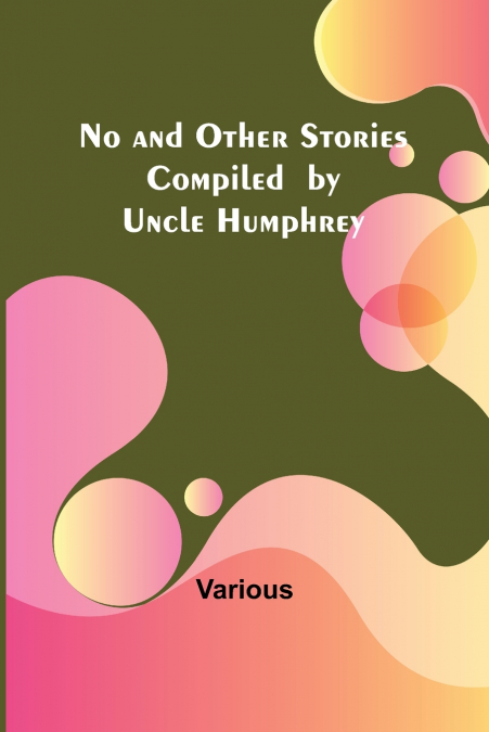 No and Other Stories Compiled  by Uncle Humphrey