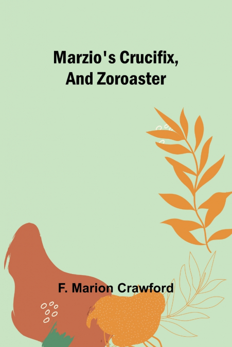 Marzio’s Crucifix, and Zoroaster