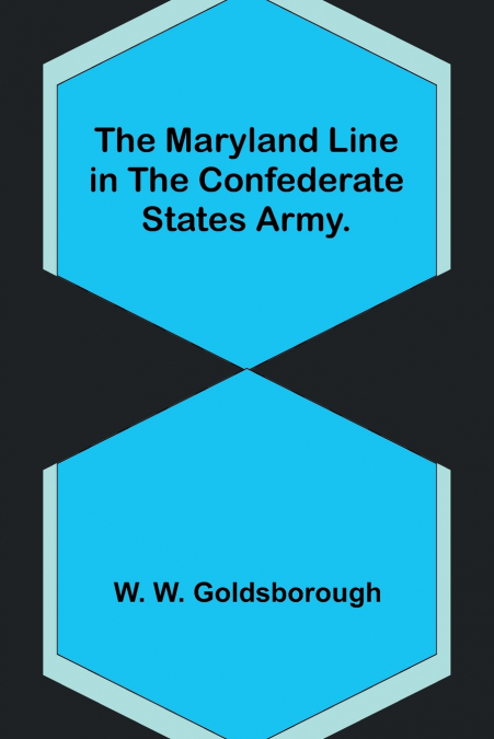 The Maryland Line in the Confederate States Army.